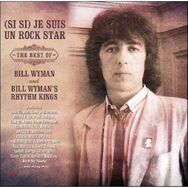 [CD] Bill Wyman & Bill Wymans Rhythm Kings (빌 와이먼 & 리듬 킹스) - (Si Si) Je Suis Un Rock Star The Bes... : 예스24
